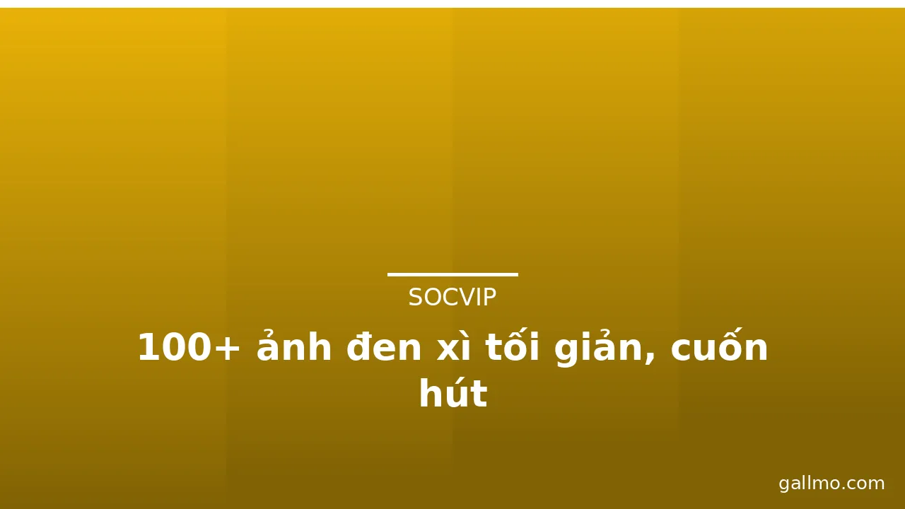 100+ ảnh đen xì tối giản, cuốn hút