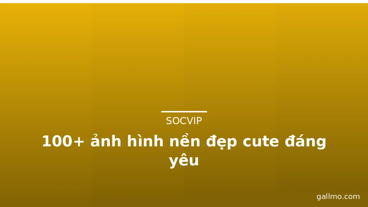 100+ ảnh hình nền đẹp cute đáng yêu