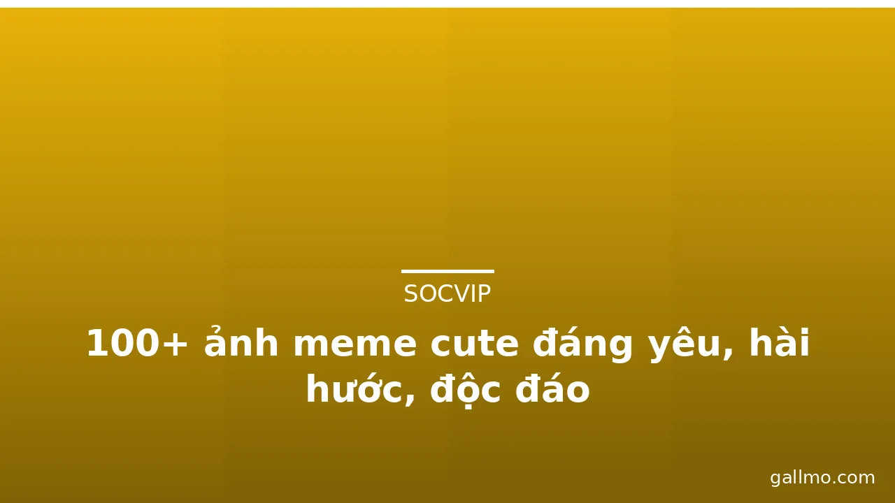 100+ ảnh meme cute đáng yêu, hài hước, độc đáo