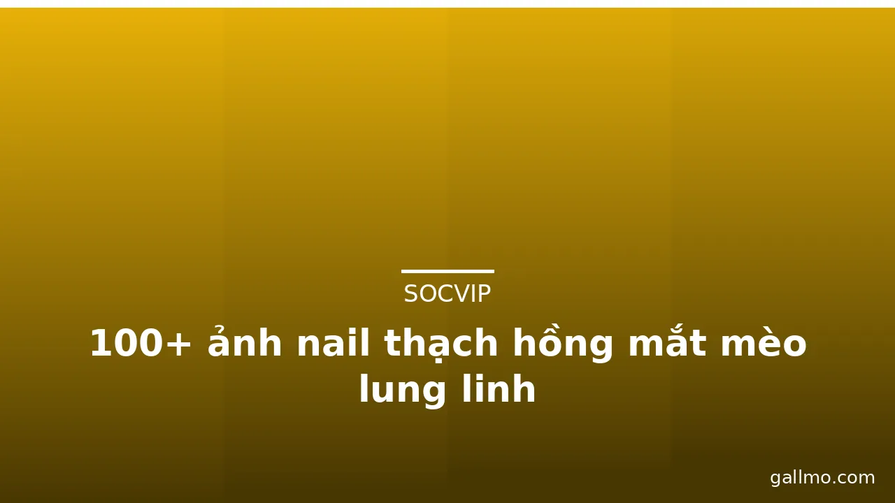 100+ ảnh nail thạch hồng mắt mèo lung linh