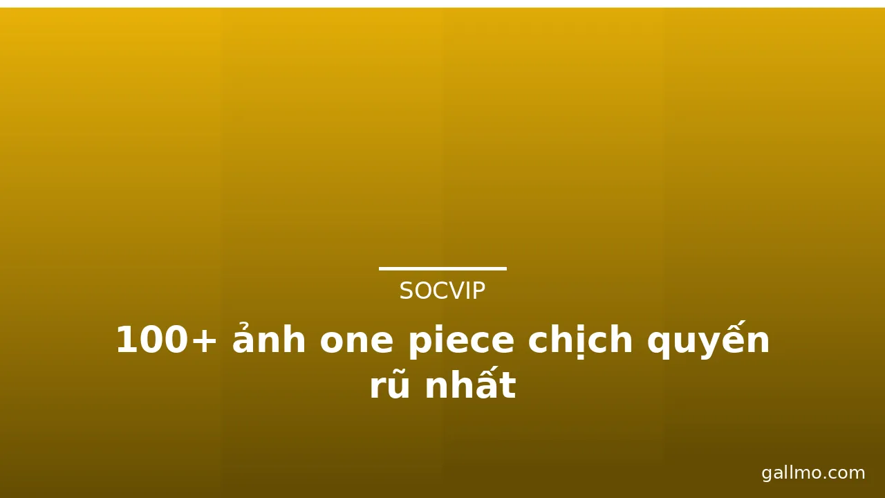 100+ ảnh one piece chịch quyến rũ nhất