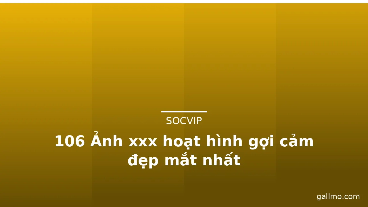 106 Ảnh xxx hoạt hình gợi cảm đẹp mắt nhất
