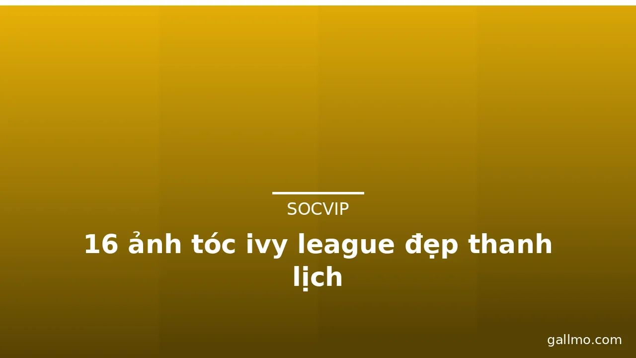 16 ảnh tóc ivy league đẹp thanh lịch · ảnh 1