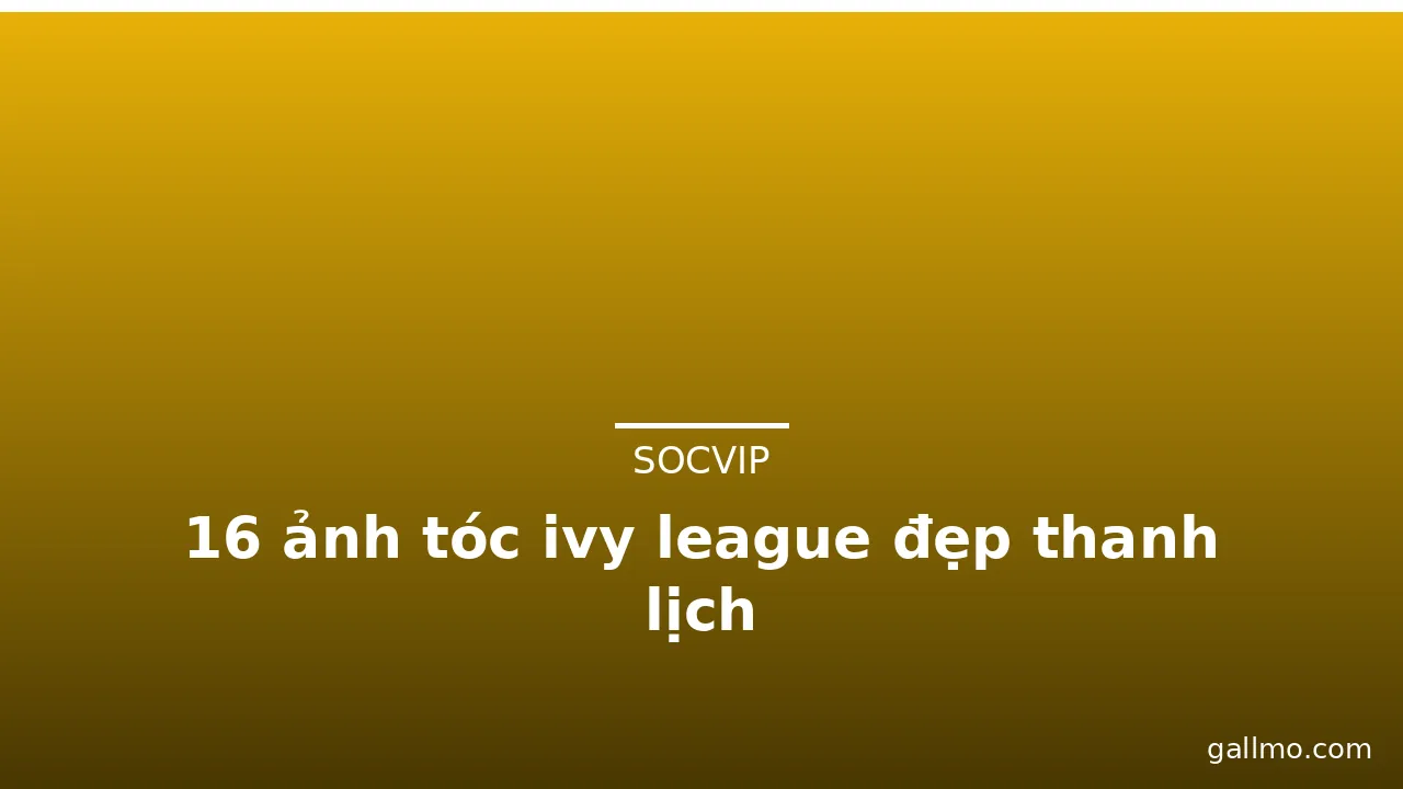 16 ảnh tóc ivy league đẹp thanh lịch · ảnh 2