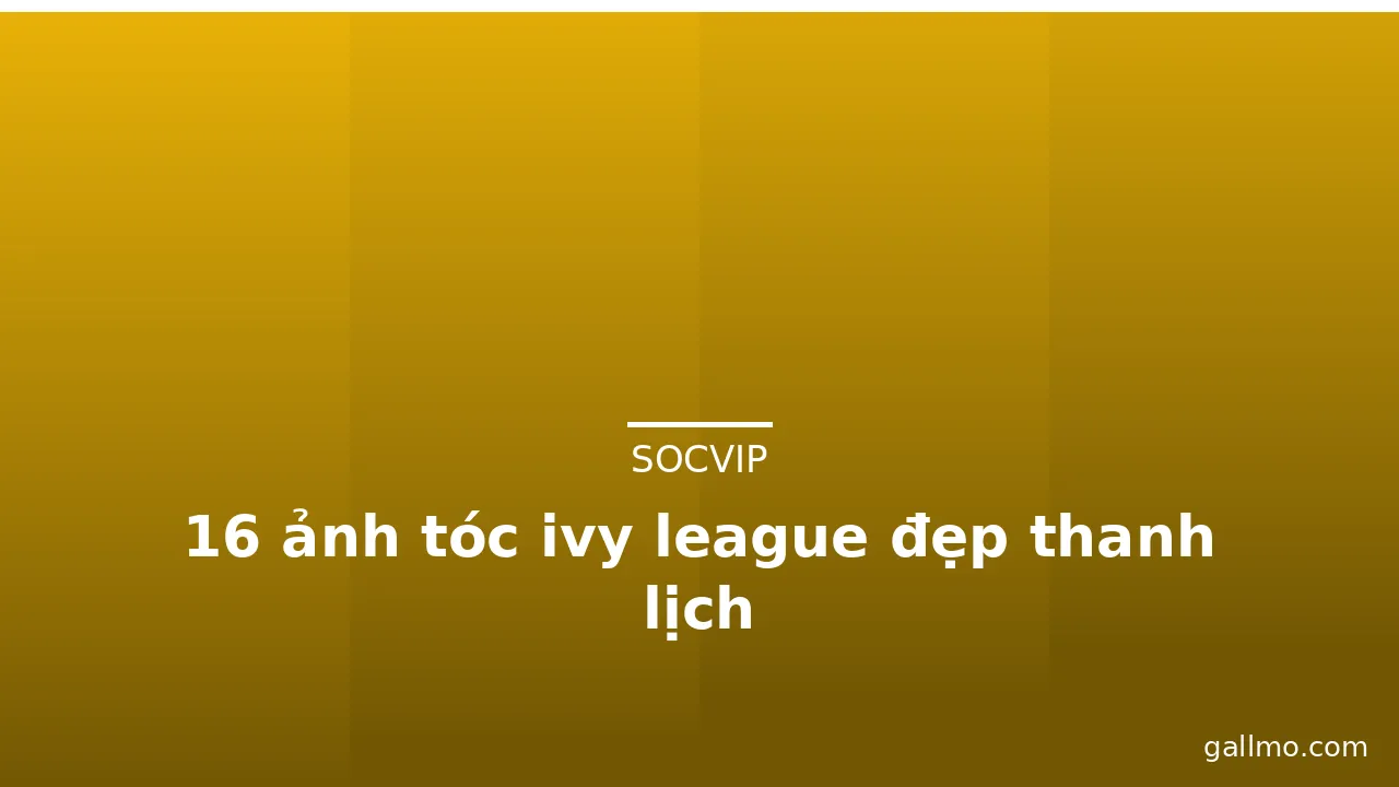 16 ảnh tóc ivy league đẹp thanh lịch · ảnh 3