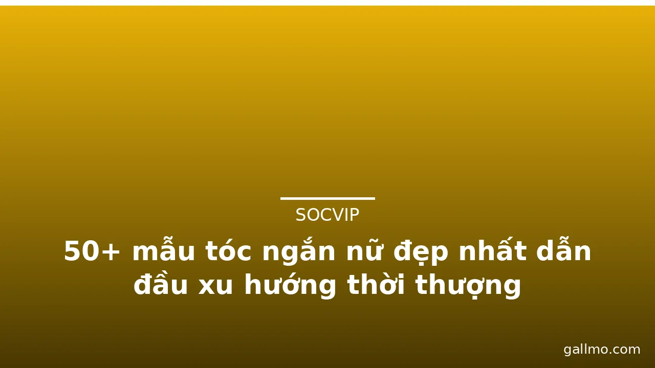 50+ mẫu tóc ngắn nữ đẹp nhất dẫn đầu xu hướng thời thượng · ảnh 2