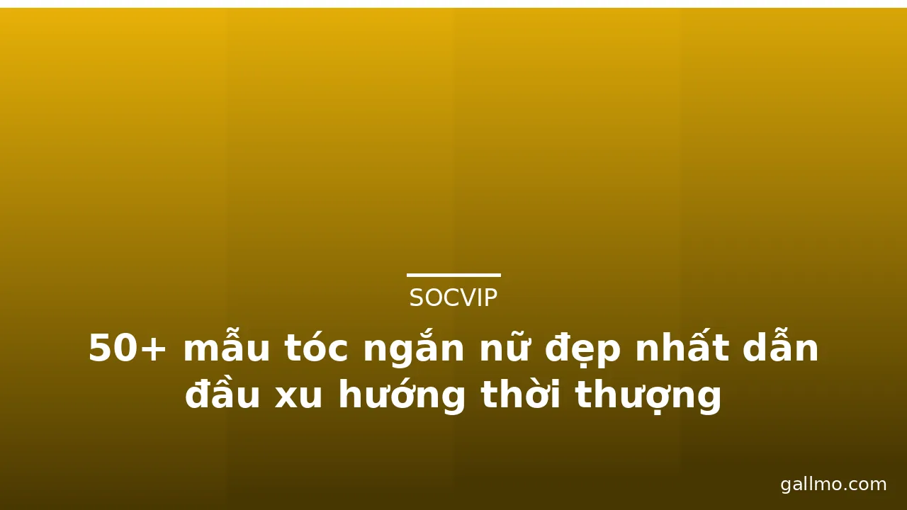 50+ mẫu tóc ngắn nữ đẹp nhất dẫn đầu xu hướng thời thượng · ảnh 3