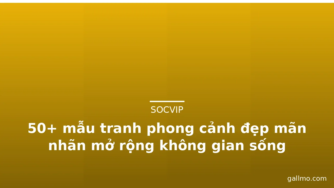 50+ mẫu tranh phong cảnh đẹp mãn nhãn mở rộng không gian sống · ảnh 1