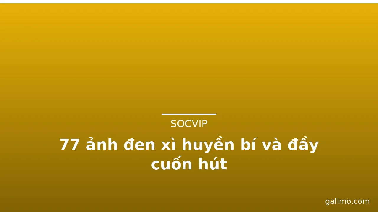 77 ảnh đen xì huyền bí và đầy cuốn hút · ảnh 1