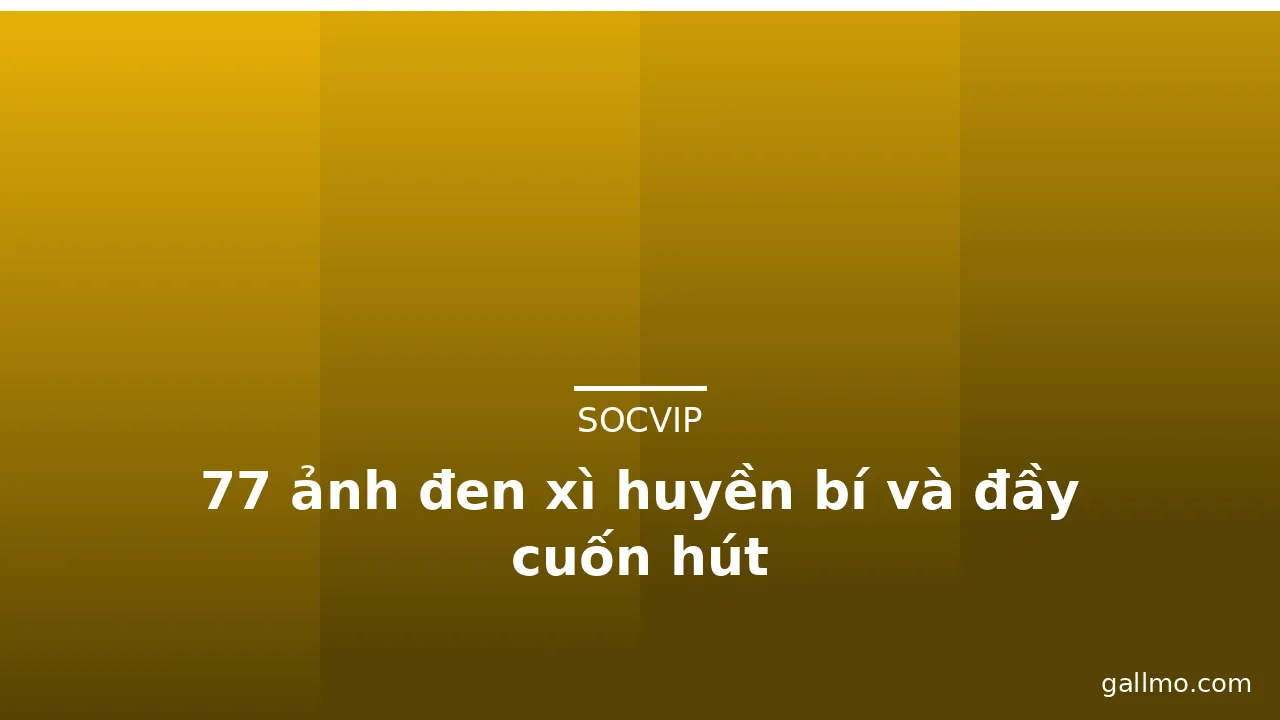 77 ảnh đen xì huyền bí và đầy cuốn hút · ảnh 2