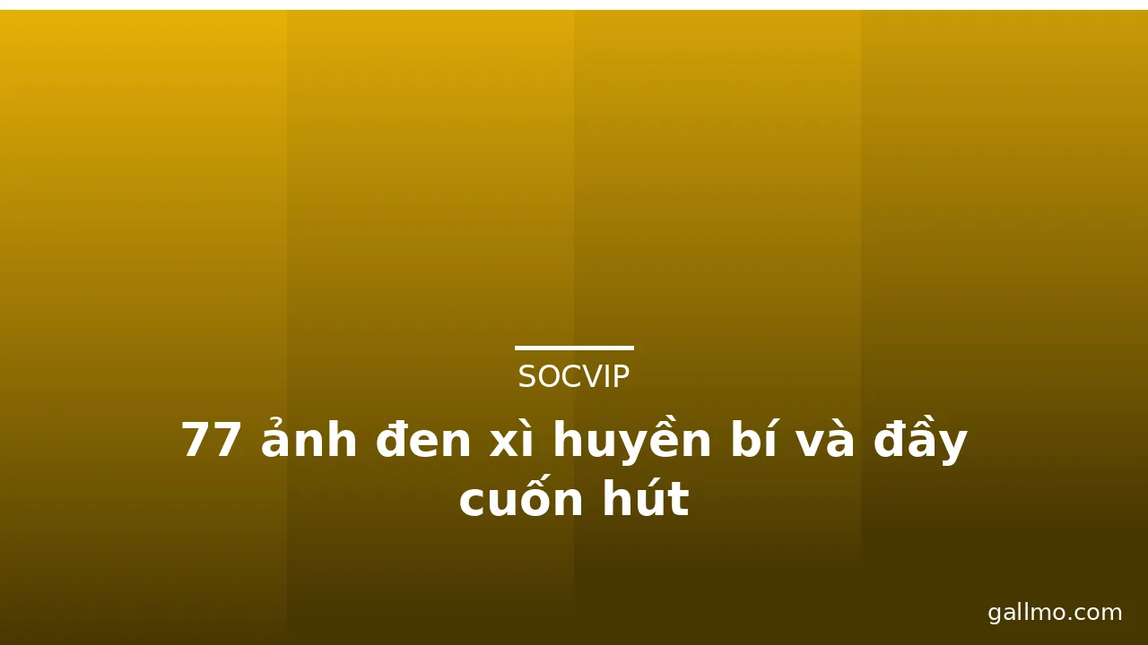 77 ảnh đen xì huyền bí và đầy cuốn hút · ảnh 3