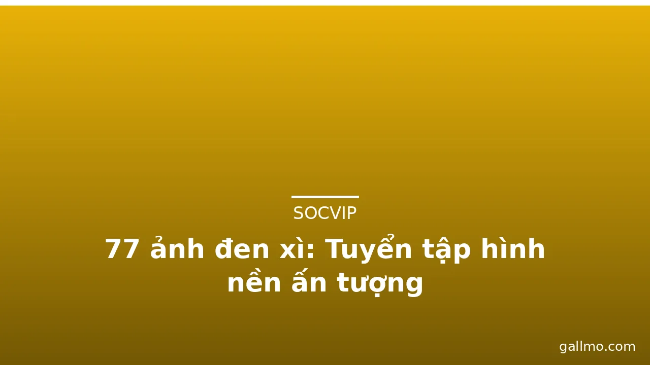 77 ảnh đen xì: Tuyển tập hình nền ấn tượng · ảnh 2