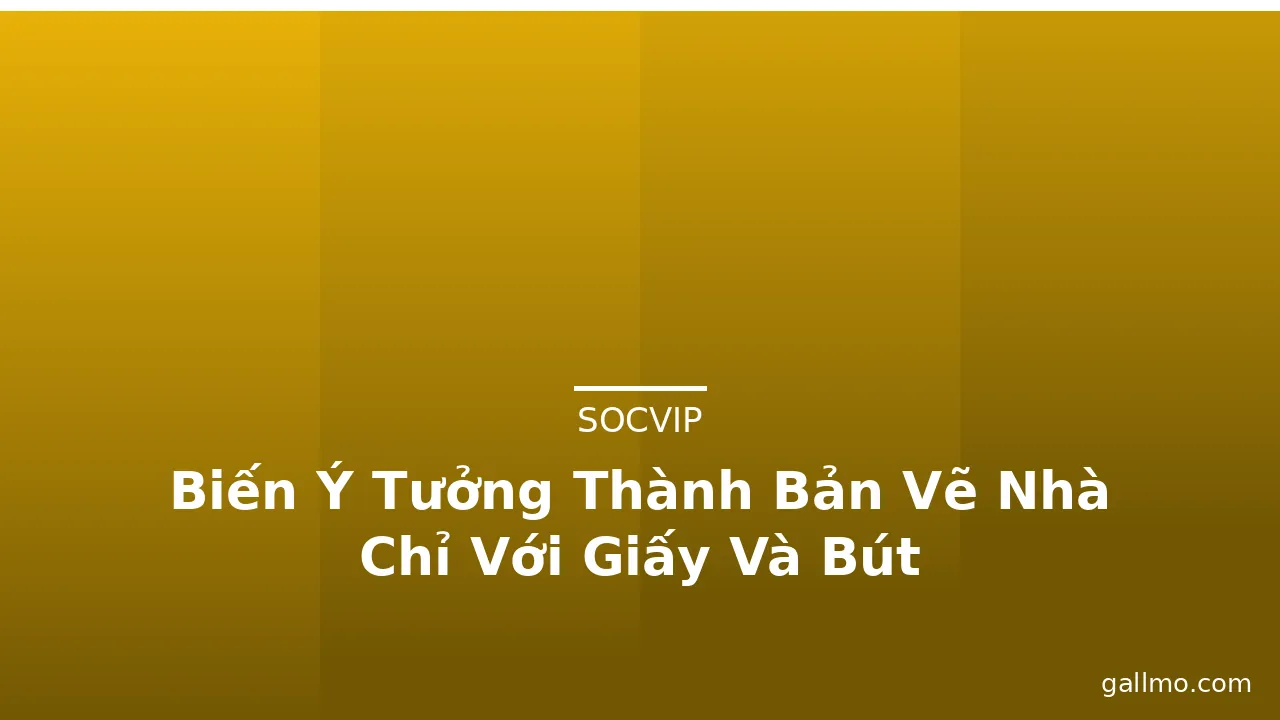 Biến Ý Tưởng Thành Bản Vẽ Nhà Chỉ Với Giấy Và Bút