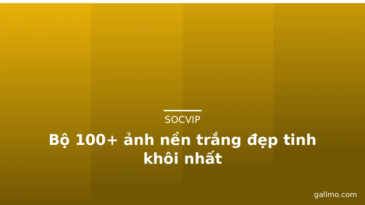 Bộ 100+ ảnh nền trắng đẹp tinh khôi nhất