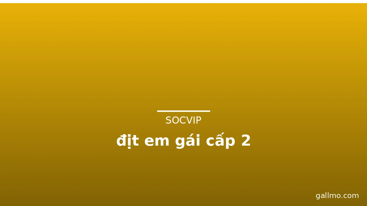 địt em gái cấp 2
