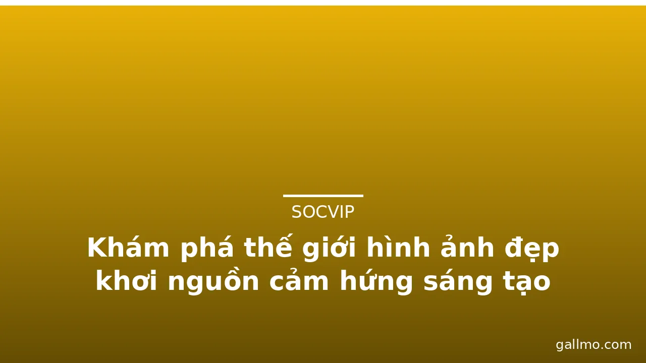 Khám phá thế giới hình ảnh đẹp khơi nguồn cảm hứng sáng tạo · ảnh 2