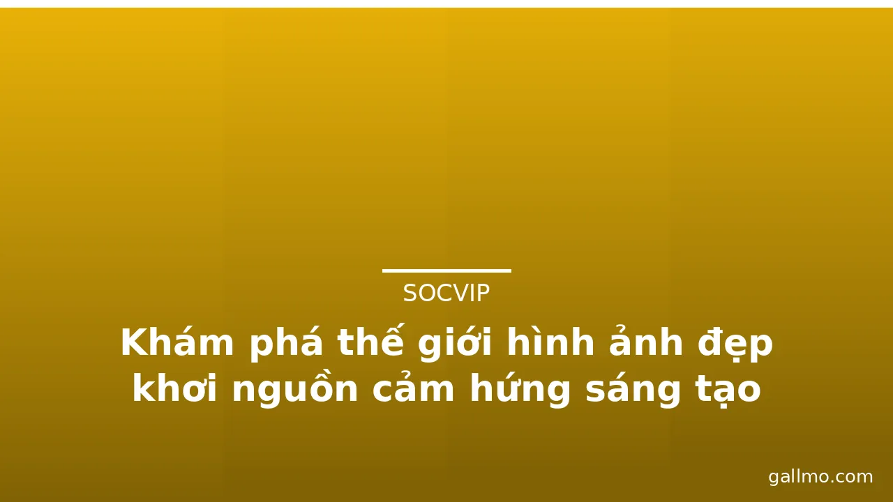 Khám phá thế giới hình ảnh đẹp khơi nguồn cảm hứng sáng tạo · ảnh 3