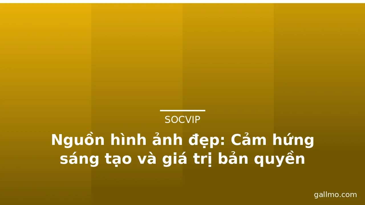Nguồn hình ảnh đẹp: Cảm hứng sáng tạo và giá trị bản quyền · ảnh 2