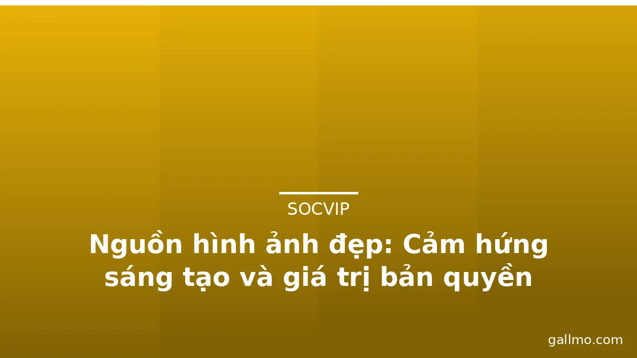 Nguồn hình ảnh đẹp: Cảm hứng sáng tạo và giá trị bản quyền · ảnh 3