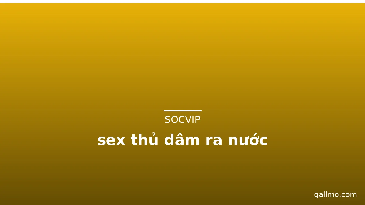sex thủ dâm ra nước