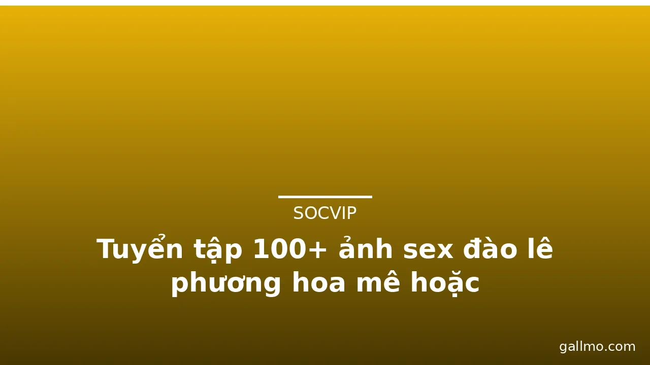 Tuyển tập 100+ ảnh sex đào lê phương hoa mê hoặc · ảnh 1