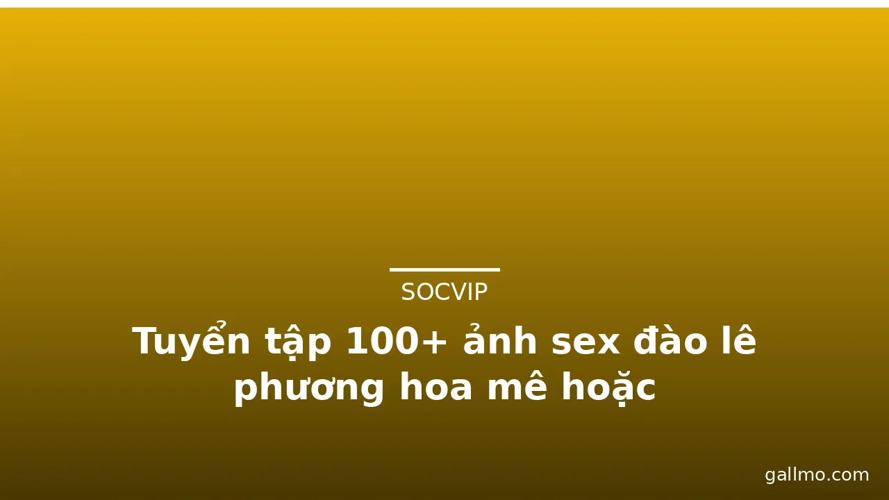 Tuyển tập 100+ ảnh sex đào lê phương hoa mê hoặc · ảnh 2