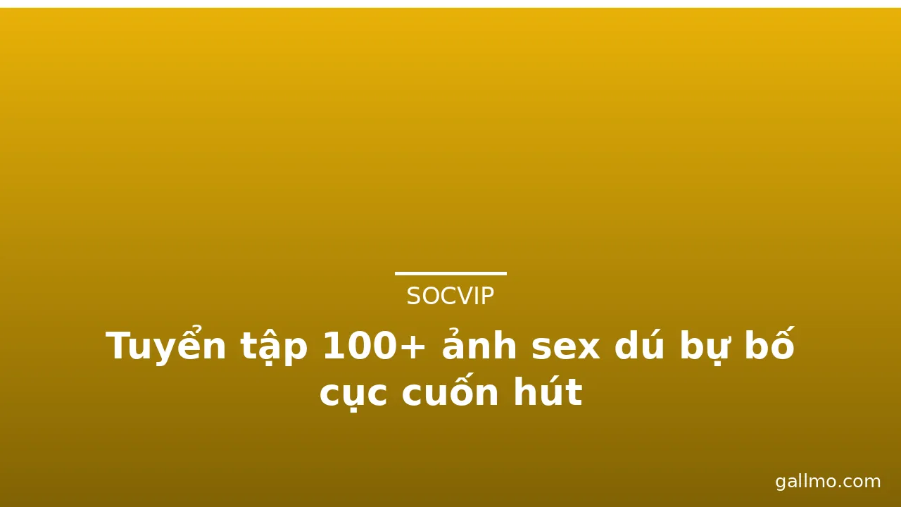 Tuyển tập 100+ ảnh sex dú bự bố cục cuốn hút · ảnh 3