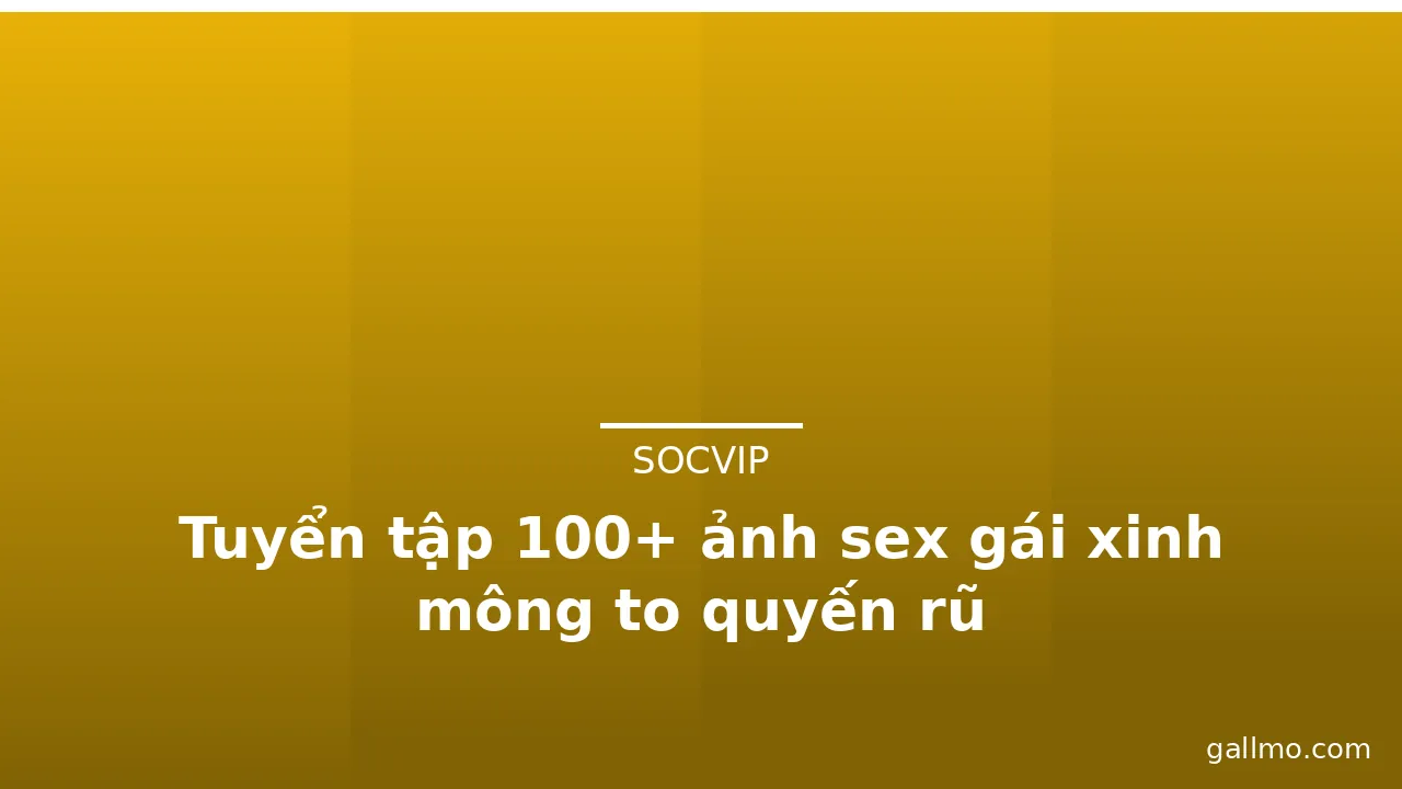 Tuyển tập 100+ ảnh sex gái xinh mông to quyến rũ