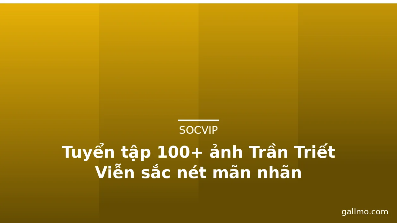Tuyển tập 100+ ảnh Trần Triết Viễn sắc nét mãn nhãn · ảnh 3