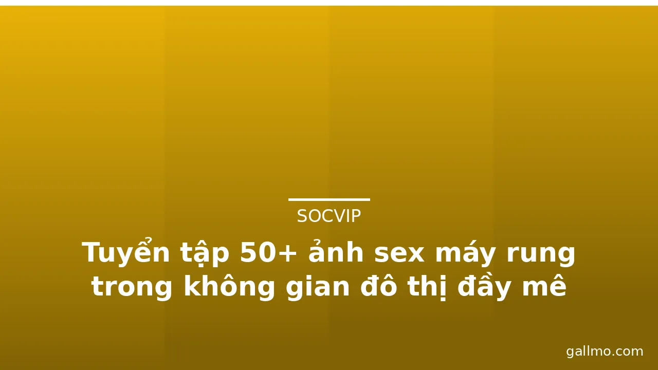 Tuyển tập 50+ ảnh sex máy rung trong không gian đô thị đầy mê hoặc · ảnh 3