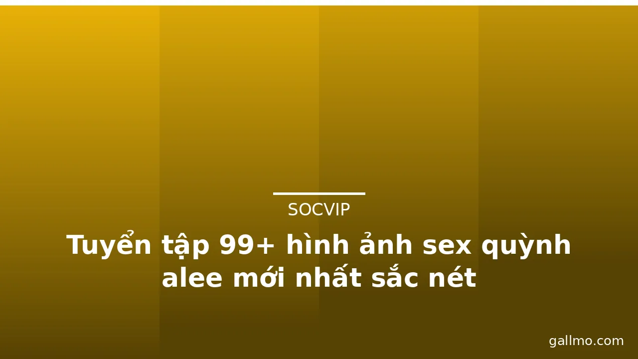 Tuyển tập 99+ hình ảnh sex quỳnh alee mới nhất sắc nét · ảnh 1
