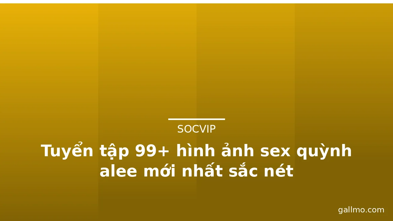 Tuyển tập 99+ hình ảnh sex quỳnh alee mới nhất sắc nét · ảnh 2