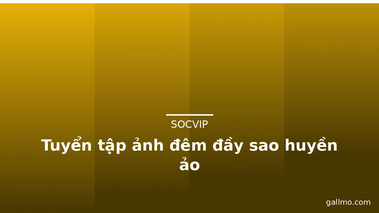 Tuyển tập ảnh đêm đầy sao huyền ảo